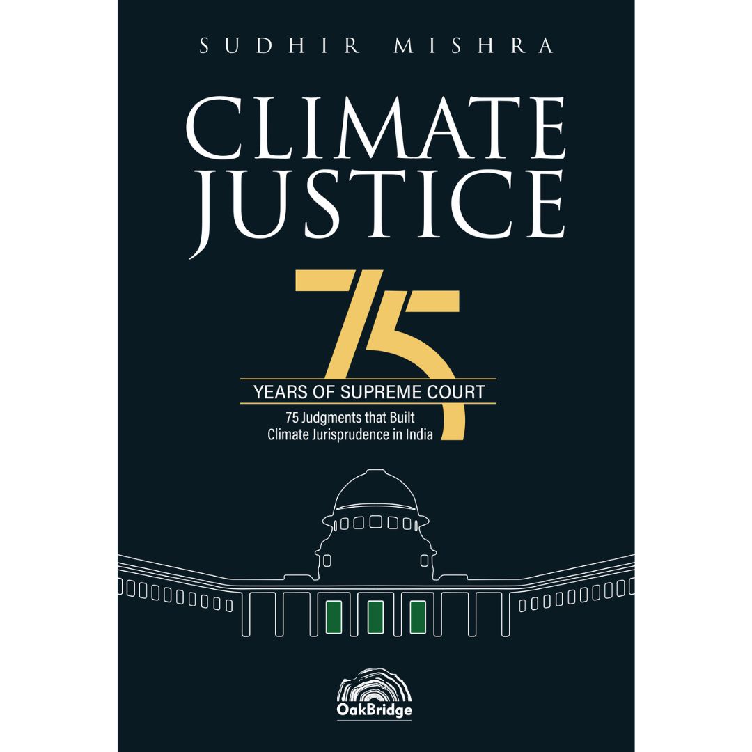 Climate Justice – 75 Years of Supreme Court 75 Judgments that Built Climate Jurisprudence in India
