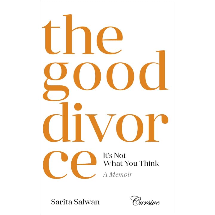 The Good Divorce: It’s Not What You Think A Memoir | Sarita Salwan
