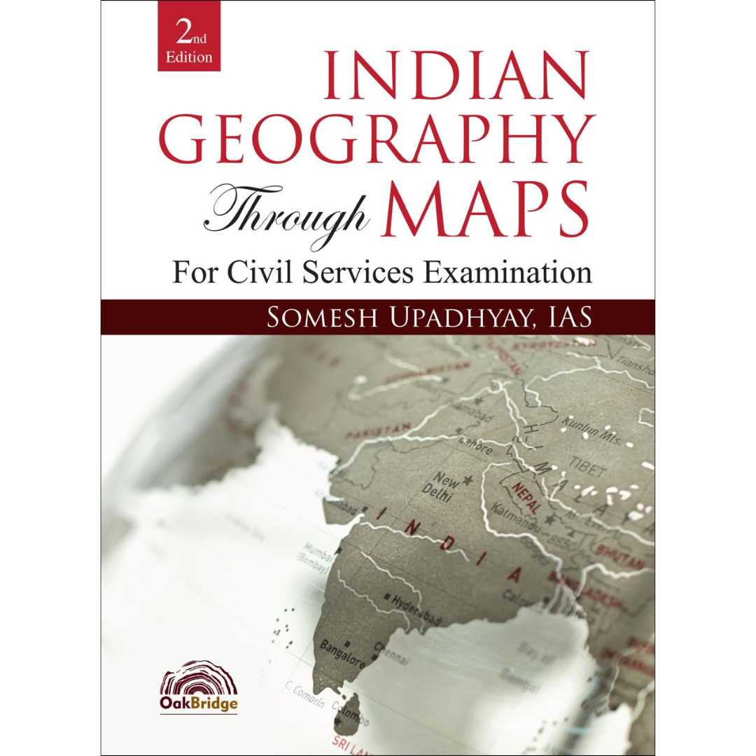 Indian Geography Through Maps | Second Edition | Somesh Kumar Upadhyay | OakBridge