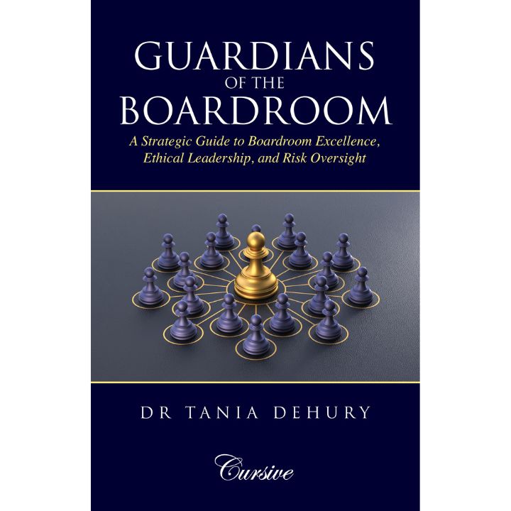 Guardians of the Boardroom: A Strategic Guide To Boardroom Excellence, Ethical Leadership, And Risk Oversight