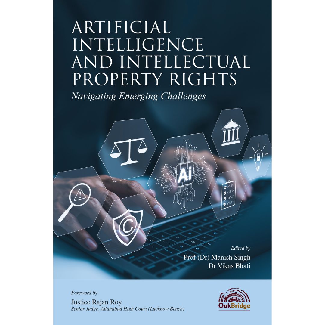 ARTIFICIAL INTELLIGENCE AND INTELLECTUAL PROPERTY RIGHTS Navigating Emerging Challenges | Prof (Dr) Manish Singh and Dr Vikas Bhati